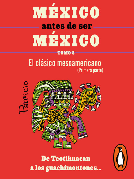 Title details for México antes de ser México 3--El clásico mesoamericanos (primera parte) by PATRICIO ORTIZ GONZALEZ - Available
